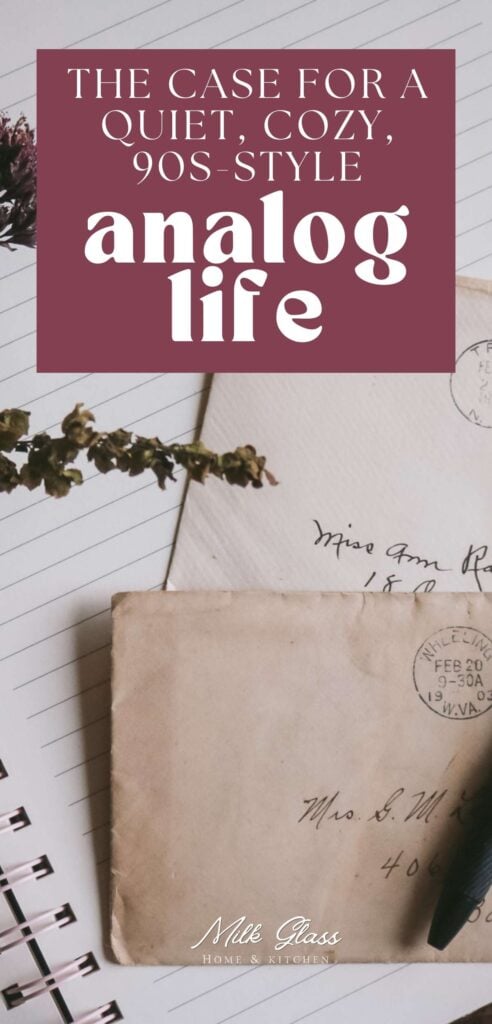 a pinterest image that reads "the case for a quiet, cozy, 90s style analog life" with images of a notepad, pen, antique envelopes, and dried flowers.